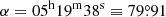 $ \alpha = 05^{\mathrm{h}} 19^{\mathrm{m}} 38^{\mathrm{s}} \equiv 79{{\overset{\circ}{.}}}91 $