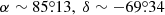 $ \alpha \sim 85{{\overset{\circ}{.}}}13,~\delta \sim -69{{\overset{\circ}{.}}}34 $
