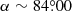 $ \alpha \sim 84{{\overset{\circ}{.}}}00 $
