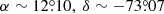 $ \alpha \sim 12{{\overset{\circ}{.}}}10,~\delta \sim -73{{\overset{\circ}{.}}}07 $