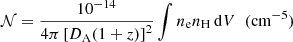 $$ \begin{aligned} \mathcal{N} = \frac{10^{-14}}{4\pi \left[D_{\rm A}(1+z)\right]^{2}} \int n_{\rm e}n_{\rm H} \, \mathrm{d}V \;\; (\mathrm{cm} ^{-5}) \end{aligned} $$