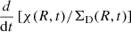 $ \frac{d}{\mathrm{d}t} \left[ \chi(R,t)/\Sigma_{\mathrm{D}}(R,t) \right] $