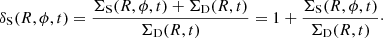 $$ \begin{aligned} \delta _{\rm S}(R,\phi ,t)= \frac{\Sigma _{\rm S}(R,\phi ,t)+ \Sigma _{\rm D}(R,t)}{\Sigma _{\rm D}(R,t)}=1 + \frac{ \Sigma _{\rm S}(R,\phi ,t)}{\Sigma _{\rm D}(R,t)}\cdot \end{aligned} $$