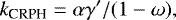 \begin{equation*} k_{\textrm{CRPH}}=\alpha \gamma&#x0027;/(1- \omega), \end{equation*}
