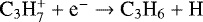 $\textrm{C}_3\textrm{H}_7^{&#x002B;} &#x002B; \textrm{e}^{-}\rightarrow {\textrm{C}}_3\textrm{H}_6 &#x002B;\textrm{H}$