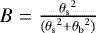 $B=\frac{{\theta_{\textrm{s}}}^2}{({\theta_{\textrm{s}}}^2&#x002B;{\theta_{\textrm{b}}}^2)}$