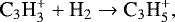 \begin{equation*} \textrm{C}_3\textrm{H}_3^{&#x002B;}&#x002B;\textrm{H}_2 \rightarrow {\textrm{C}}_3\textrm{H}_5^{&#x002B;}, \end{equation*}