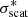 $ \sigma_{\mathrm{scat}}^{*} $