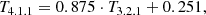$$ \begin{aligned} T_{4.1.1} = 0.875 \cdot T_{3.2.1} + 0.251, \end{aligned} $$
