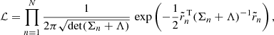 $$ \begin{aligned} \mathcal{L} = \prod _{n=1}^{N} \frac{1}{ 2\pi \sqrt{\det (\Sigma _n + \Lambda )} }\, \exp \left(-\frac{1}{2} \tilde{r}_{n}^\mathrm{\,T } (\Sigma _n + \Lambda )^{-1} \tilde{r}_{n}\right), \end{aligned} $$