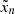 $ \tilde{x}_n $