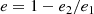 $$ \begin{aligned} e = 1 - e_{2}/e_{1} \end{aligned} $$