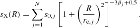 $$ \begin{aligned} s_{\mathrm{X}}(R) = \sum _{j=1}^{N} s_{0,j} \left[ 1 + \left( \frac{ R }{ r_{\mathrm{c},j} } \right)^{2} \right]^{-3 \beta _{j} + 0.5}. \end{aligned} $$