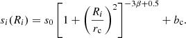 $$ \begin{aligned} s_{i}(R_{i}) = s_{0} \left[ 1 + \left( \frac{ R_{i} }{ r_{\mathrm{c}} } \right)^{2} \right]^{-3 \beta + 0.5} + b_{\mathrm{c}}. \end{aligned} $$