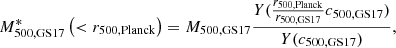 $$ \begin{aligned} M^{*}_{500,\mathrm{GS17}}\left(<r_{500,\mathrm{Planck}}\right) = M_{500,\mathrm{GS17}} \frac{Y(\frac{r_{500,\mathrm{Planck}}}{r_{500,\mathrm{GS17}}}c_{500,\mathrm{GS17}})}{Y(c_{500,\mathrm{GS17}})}, \end{aligned} $$