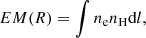 $$ \begin{aligned} EM(R) = \int n_{\mathrm{e}} n_{\mathrm{H}} \mathrm{d}l, \end{aligned} $$