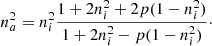 $$ \begin{aligned} n_a^2 = n_i^2 \frac{1+2n_i^2+2p(1-n_i^2)}{1+2n_i^2-p(1-n_i^2)}\cdot \end{aligned} $$