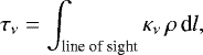 \begin{equation*} \tau_{\nu} = \int_{\textrm{line of sight}} \kappa_{\nu} \, \rho \, \textrm{d}l, \end{equation*}