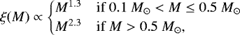 \begin{equation*} \xi(M) \propto \begin{cases} M^{1.3} & \text{if } 0.1~M_{\odot} < M \leq 0.5~M_{\odot} \\ M^{2.3} & \text{if } M > 0.5~M_{\odot}, \end{cases} \end{equation*}