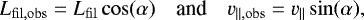 \begin{equation*} L_{\mathrm{fil, obs}} = L_{\mathrm{fil}} \cos(\alpha) \quad\text{and}\quad v_{\mathrm{||, obs}} = v_{||} \sin(\alpha), \end{equation*}