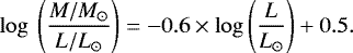 \begin{equation*} \mathrm{log} \: \left( \frac{M/M_{\odot}}{L/L_{\odot}} \right) = -0.6 \times \mathrm{log} \left( \frac{L}{L_{\odot}} \right) &#x002B; 0.5. \end{equation*}