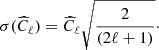 $$ \begin{aligned} \sigma (\widehat{C}_{\ell })=\widehat{C}_{\ell }\sqrt{\frac{2}{(2\ell +1)}}\cdot \end{aligned} $$