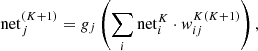 $$ \begin{aligned} {\mathrm{net} }^{(K+1)}_j= g_j\left(\sum _{i} {\mathrm{net} }^K_i \cdot w^{K(K+1)}_{ij}\right), \end{aligned} $$