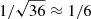 $ 1/\sqrt{36}\approx 1/6 $
