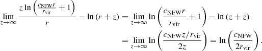 $$ \begin{aligned} \lim _{z\rightarrow \infty } \frac{z\ln \left(\frac{c_\mathrm{NFW} r}{r_\mathrm{vir} }+1\right)}{r}-\ln \left(r+z\right)&=\lim _{z\rightarrow \infty } \ln \left(\frac{c_\mathrm{NFW} r}{r_\mathrm{vir} }+1\right)-\ln \left(z+z\right) \nonumber \\ &=\lim _{z\rightarrow \infty } \ln \left(\frac{{c_\mathrm{NFW} z/r_\mathrm{vir} }}{2z}\right) = \ln \left(\frac{c_\mathrm{NFW} }{2r_\mathrm{vir} }\right). \end{aligned} $$