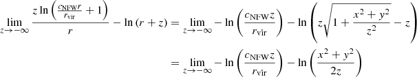 $$ \begin{aligned} \lim _{z\rightarrow -\infty } \frac{z\ln \left(\frac{c_\mathrm{NFW} r}{r_\mathrm{vir} }+1\right)}{r}-\ln \left(r+z\right)&=\lim _{z\rightarrow -\infty } -\ln \left(\frac{c_\mathrm{NFW} z}{r_\mathrm{vir} }\right)-\ln \left(z\sqrt{1 + \frac{x^2 + { y}^2}{z^2}}-z\right)\nonumber \\ &=\lim _{z\rightarrow -\infty } -\ln \left(\frac{c_\mathrm{NFW} z}{r_\mathrm{vir} }\right)-\ln \left(\frac{x^2 + { y}^2}{2z}\right) \end{aligned} $$