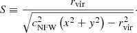 $$ \begin{aligned} S \equiv \frac{r_\mathrm{vir} }{\sqrt{c_\mathrm{NFW} ^{2}\left(x^{2}+{ y}^{2}\right)-r_\mathrm{vir} ^{2}}}\cdot \end{aligned} $$