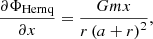 $$ \begin{aligned} \frac{\partial \Phi _{\mathrm{Hernq} }}{\partial x}=\frac{Gmx}{r\left(a+r\right)^{2}}, \end{aligned} $$