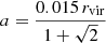$$ \begin{aligned} a=\frac{0.015\,r_\mathrm{vir} }{1+\sqrt{2}} \end{aligned} $$