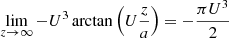 $$ \begin{aligned} \lim _{z\rightarrow \infty } -U^3 \arctan \left(U\frac{z}{a}\right) = -\frac{\pi U^3}{2 } \end{aligned} $$