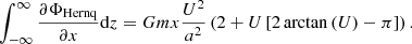$$ \begin{aligned} \int_{-\infty }^{\infty }\frac{\partial \Phi _{\mathrm{Hernq} }}{\partial x}\mathrm{d} z=Gmx \frac{U^2}{a^2} \left( 2 +U\left[ 2\arctan \left(U\right) -\pi \right] \right). \end{aligned} $$