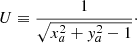 $$ \begin{aligned} U \equiv \frac{1}{ \sqrt{x_a^{2}+{ y}_a^{2}-1}}\cdot \end{aligned} $$