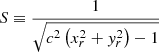 $$ \begin{aligned} S \equiv \frac{1}{\sqrt{c^{2}\left(x_r^{2}+{ y}_r^{2}\right)-1}} \end{aligned} $$
