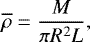 \begin{equation*} \overline{\rho}=\frac{M}{\pi R^2L}, \end{equation*}