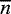 $\overline{n}$