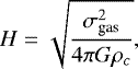 \begin{equation*} H=\sqrt{\frac{\sigma_{\textrm{gas}}^2}{4\pi G\rho_c}},\end{equation*}