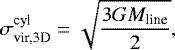 \begin{equation*} \sigma_{\textrm{vir,3D}}^{\textrm{cyl}}=\sqrt{\frac{3GM_{\textrm{line}}}{2}},\end{equation*}