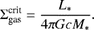 \begin{equation*} \Sigma_{\textrm{gas}}^{\textrm{crit}} = \frac{L_*}{4\pi Gc M_*}.\end{equation*}