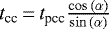 $t_{\textrm{cc}}\,{=}\,t_{\textrm{pcc}}\frac{\cos\,(\alpha)}{\sin\,(\alpha)}$
