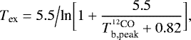 \begin{equation*} T_{\textrm{ex}} = 5.5\Big/\textrm{ln}\bigg[1&#x002B;\frac{5.5}{T_{\textrm{b,peak}}^{^{12}\textrm{CO}}&#x002B;0.82}\bigg],\end{equation*}