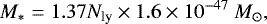 \begin{equation*} M_* = 1.37N_{\textrm{ly}}\times1.6\times10^{-47} \ M_{\odot},\end{equation*}