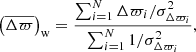 $$ \begin{aligned} \left(\overline{\Delta \varpi }\right)_{\rm w}&= \frac{\sum _{i=1}^{N} \Delta \varpi _{i} / \sigma _{\Delta \varpi _{i}}^2}{\sum _{i=1}^{N} 1 / \sigma _{\Delta \varpi _{i}}^2}, \end{aligned} $$