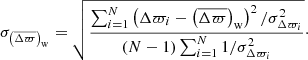 $$ \begin{aligned} \sigma _{\left(\overline{\Delta \varpi }\right)_{\rm w}}&= \sqrt{\frac{\sum _{i=1}^{N} \left(\Delta \varpi _{i} - \left(\overline{\Delta \varpi }\right)_{\rm w}\right)^2 / \sigma _{\Delta \varpi _{i}}^2}{(N-1) \sum _{i=1}^{N} 1 / \sigma _{\Delta \varpi _{i}}^2}}\cdot \end{aligned} $$