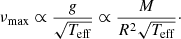 $$ \begin{aligned} \nu _{\rm max}\propto \frac{{ g}}{\sqrt{T_{\rm eff}}} \propto \frac{M}{R^2\sqrt{T_{\rm eff}}}\cdot \end{aligned} $$