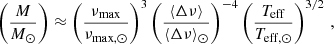 $$ \begin{aligned} \left( \frac{M}{M_{\odot }} \right)&\approx \left(\frac{\nu _{\rm max}}{\nu _{\rm max, \odot }} \right)^3 \left(\frac{\langle \Delta \nu \rangle }{\langle \Delta \nu \rangle _{\odot }} \right)^{-4} \left(\frac{T_{\rm eff}}{T_{\rm eff,\odot }} \right)^{3/2} \, , \end{aligned} $$