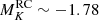 $ M_{K}^{\mathrm{RC}} \sim -1.78 $